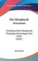 Die Metaphysik Avicennas: Enthaltend Die Metaphysik, Theologie, Kosmologie Und Ethik (1907) 1166072428 Book Cover