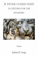 If Stone Could Weep: An Epitaph for the Pandemic 173798721X Book Cover