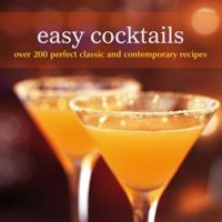 Easy Cocktails: Over 200 Perfect Classic and Contemporary Recipes. 1849751641 Book Cover