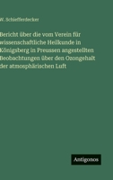 Bericht über die vom Verein für wissenschaftliche Heilkunde in Königsberg in Preussen angestellten Beobachtungen über den Ozongehalt der atmosphärischen Luft (German Edition) 3563677034 Book Cover