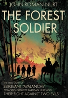 The Forest Soldier: The True Story of Sergeant Avalanche, Poland's Greatest Partisan Unit and Their Fight Against Two Evils B0BS1XQMT1 Book Cover
