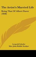 The Artist's Married Life: Being That Of Albert Durer 1437223818 Book Cover