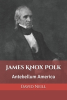 James Knox Polk: Antebellum America B0BXMWWB6D Book Cover