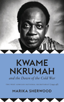 Kwame Nkrumah and the Dawn of the Cold War: The West African National Secretariat (1945-48) 0745338917 Book Cover