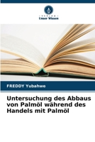 Untersuchung des Abbaus von Palmöl während des Handels mit Palmöl 6206009025 Book Cover