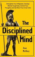 The Disciplined Mind: Develop Mental Toughness, Strengthen Your Willpower, and Control Your Thoughts. 195138525X Book Cover