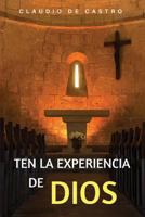 Ten la Experiencia de Dios: Ten un Encuentro con Dios 1539851834 Book Cover