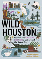 Wild Houston: Explore the Amazing Nature in and around the Bayou City 1643261118 Book Cover