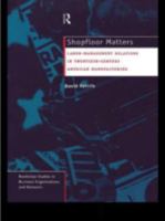 Shopfloor Matters: Labor - Management Relations in 20th Century American Manufacturing 1138981869 Book Cover