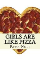 Girls Are Like Pizza: Every Slice Counts 1523203560 Book Cover