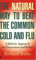 The Natural Way To Beat The Common Cold and Flu 0425166252 Book Cover