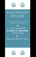 Galveston Island, or, A Few Months off the Coast of Texas: The Journal of Francis C. Sheridan, 1839–1840 0292741707 Book Cover