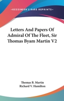 Letters And Papers Of Admiral Of The Fleet, Sir Thomas Byam Martin V2 1163246964 Book Cover