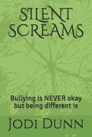 Silent Screams: Bullying Is Never Okay But Being Different Is 1790806860 Book Cover