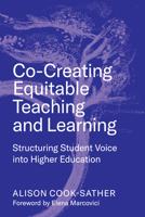 Co-Creating Equitable Teaching and Learning: Structuring Student Voice into Higher Education 1682537714 Book Cover