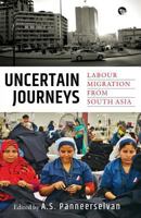 Uncertain Journeys: Labour Migration from South Asia 9388326733 Book Cover