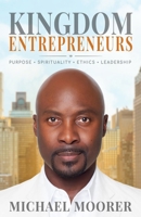 Kingdom Entrepreneurs: Purpose . Spirituality . Ethics . Leadership B0DXF1RHSY Book Cover