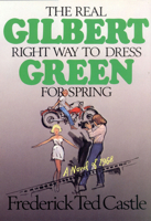 Gilbert Green: The Real Right Way to Dress for Spring 0914232762 Book Cover