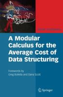 A Modular Calculus for the Average Cost of Data Structuring [With CDROM] 0387733833 Book Cover
