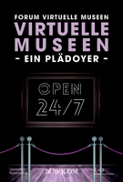 Virtuelle Museen - Ein Plädoyer: Rund Um Die Uhr. Rund Um Die Welt (German Edition) 3422802320 Book Cover