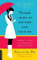 Things I Wish My Mother Had Told Me: Lessons in Grace and Elegance 0738212784 Book Cover