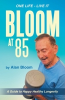 Bloom at 85: A Guide to Happy Healthy Longevity 1982282533 Book Cover
