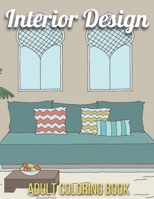 Interior Design Adult Coloring Book: An Adult Coloring Book with Inspirational Home Designs, Fun Room Ideas, and Beautifully Decorated Houses for Rela B091NRFZBH Book Cover