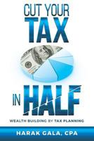 Cut Your Tax in Half: Wealth Building by Tax Planning 1540716953 Book Cover