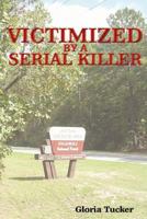 Victimized by a Serial Killer 1105283461 Book Cover