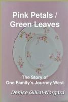 Pink Petals / Green Leaves: The Story of One Family's Journey West 1727505557 Book Cover