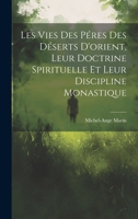 Les Vies Des Péres Des Déserts D'orient, Leur Doctrine Spirituelle Et Leur Discipline Monastique (French Edition) 1019672943 Book Cover