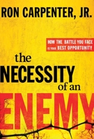 Necessity of an Enemy: How the Battle You Face Is Your Best Opportunity 030773028X Book Cover