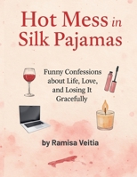 Hot Mess in Silk Pajamas (The Hot Mess Diaries) B0G64TSKSB Book Cover