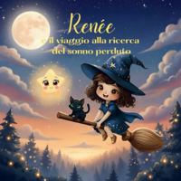 Renée e il viaggio alla ricerca del sonno perduto: Fiaba della buonanotte che aiuta i bambini a rilassarsi e addormentarsi felici B0G27LTYV3 Book Cover