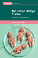 The Human Embryo In Vitro: Breaking the Legal Stalemate (Cambridge Bioethics and Law) 1108928242 Book Cover