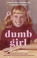 Dumb Girl: A Journey from Childhood Abuse to Gun Control Advocacy 1647429420 Book Cover