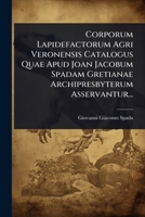 Corporum Lapidefactorum Agri Veronensis Catalogus Quae Apud Joan Jacobum Spadam Gretianae Archipresbyterum Asservantur... (Italian Edition) 1024481646 Book Cover