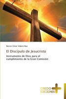 El Discípulo de Jesucristo: Instrumento de Dios para el cumplimiento de la Gran Comisión 3639521358 Book Cover