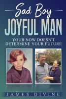 Sad Boy Joyful Man: Your NOW Doesn't Determine Your FUTURE B0BRLVR51G Book Cover