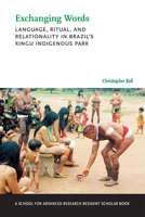 Exchanging Words: Language, Ritual, and Relationality in Brazil's Xingu Indigenous Park 0826358535 Book Cover