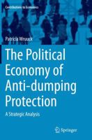 The Political Economy of Anti-Dumping Protection: A Strategic Analysis 3319112236 Book Cover