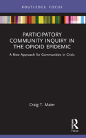 Participatory Community Inquiry in the Opioid Epidemic: A New Approach for Communities in Crisis (Routledge Focus on Communication Studies) 1032153318 Book Cover