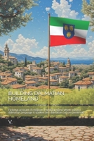 BUILDING DALMATIAN HOMELAND: Fictional account of creation of artificial island where revived dalmatian language is spoken and dalmatian culture preserved (DALMATIAN LANGUAGE BOOKS) B0FQ53PWTP Book Cover