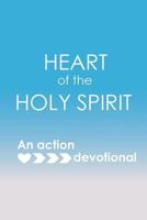 Heart of the Holy Spirit: An Action Devotional 0994273487 Book Cover
