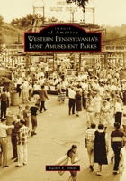 Western Pennsylvania's Lost Amusement Parks 1467104655 Book Cover