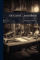 De Caffe ... Anacrisis... 1247043843 Book Cover