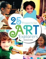 25 projects for art explorers 0838917399 Book Cover