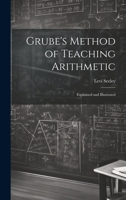 Grube's method of teaching arithmetic : explained and illustrated, also the improvements upon the me 1022016989 Book Cover
