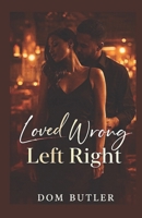 Loved Wrong, Left Right B0GPN3PXL8 Book Cover