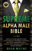 SUPREME ALPHA MALE BIBLE The 1ne: Empath & Psychic Abilities Power. Success Mindset, Psychology, Confidence. Win Friends & Influence People. Hypnosis, ... Habits. Dating: THE SECRET. New Version 1739838173 Book Cover